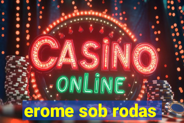 erome sob rodas